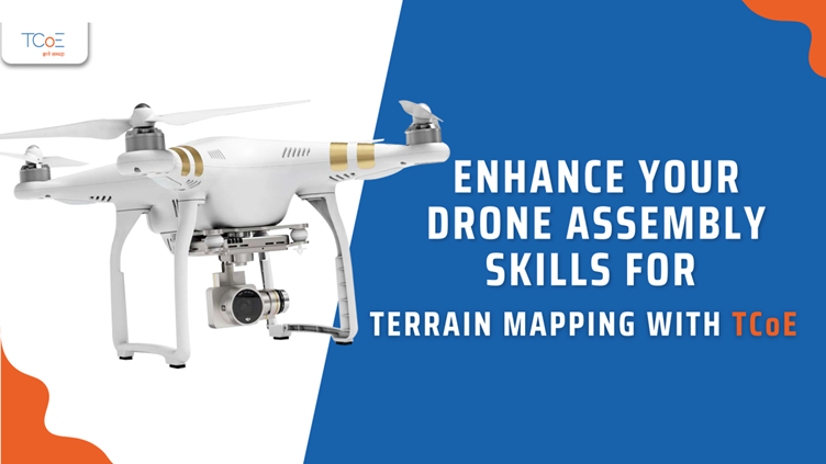 Enhance Your Drone Assembly Skills for Terrain Mapping with TCoE