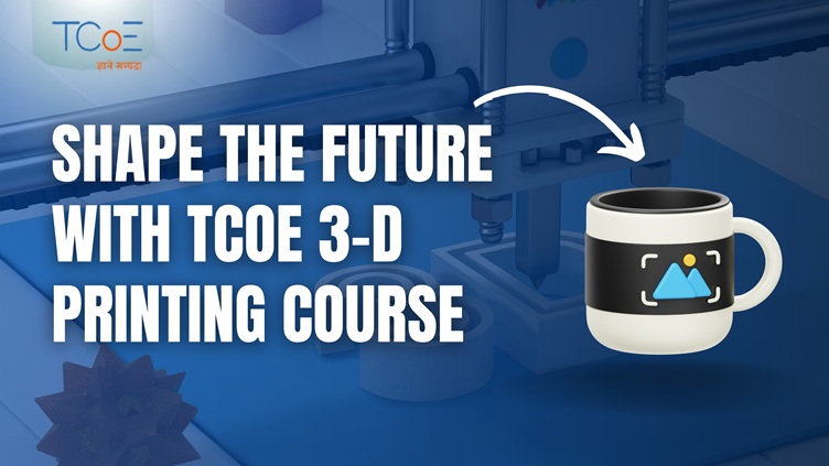 Shape the Future with TCoE 3D Printing Course